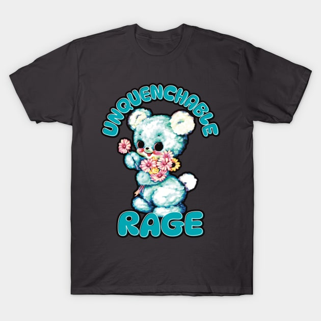 Unquenchable Rage teddy T-Shirt by Hard Cringe